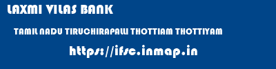 LAXMI VILAS BANK  TAMIL NADU TIRUCHIRAPALLI THOTTIAM THOTTIYAM  ifsc code